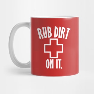 Rub Dirt On It Mug